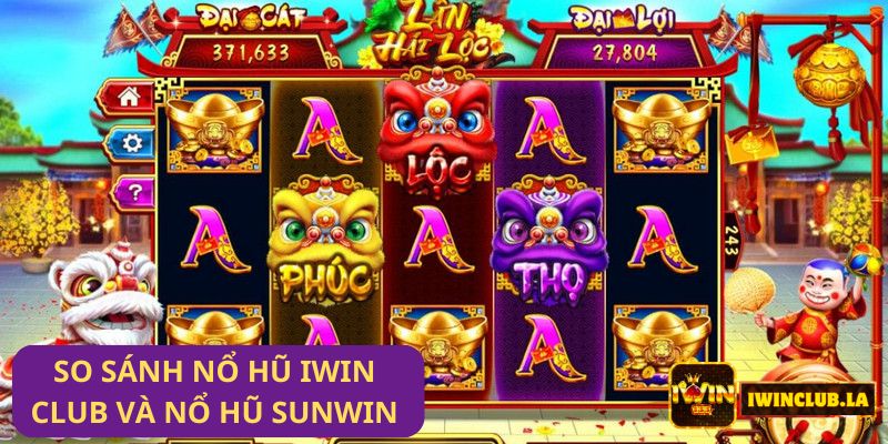 so sánh Game Nổ Hũ IWIN CLUB và Nổ Hũ Sunwin